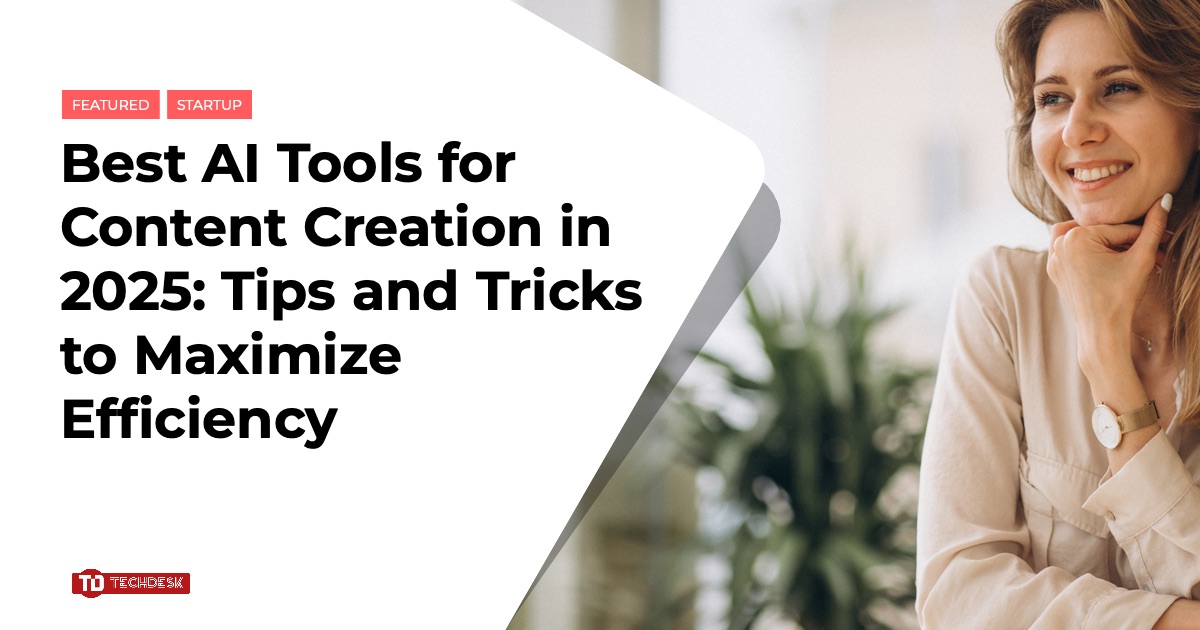 Best AI Tools for Content Creation in 2025: Tips and Tricks to Maximize ...
