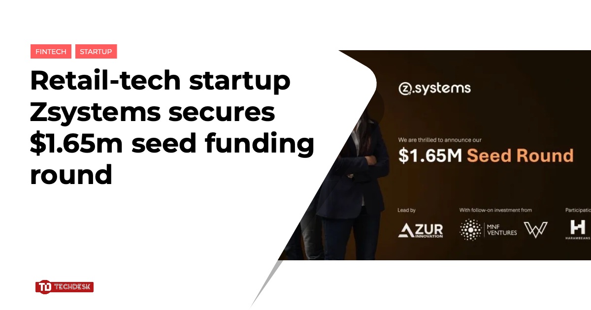 Retail-tech startup Zsystems secures $1.65m seed funding round ...